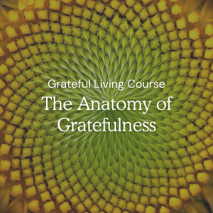 Grateful Living Course - The Anatomy of Gratefulness