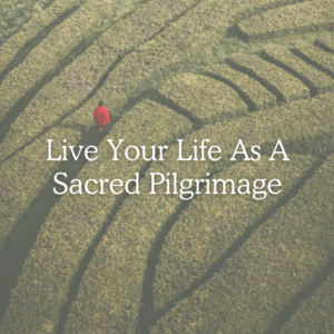 Grateful Living 5-Day Pathway - Live Your Life As a Sacred Pilgrimage